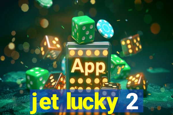 jet lucky 2